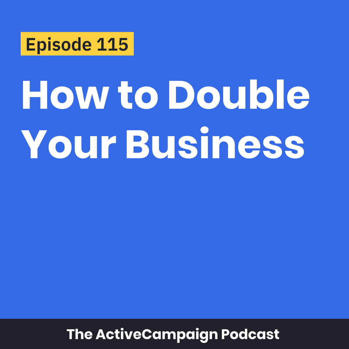 Episode 115: How to Double Your Business